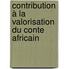 Contribution à la valorisation du conte africain door François Beney