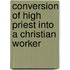 Conversion of High Priest Into a Christian Worker