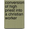 Conversion of High Priest Into a Christian Worker door M. (Meletios) Golden