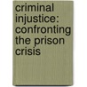 Criminal Injustice: Confronting the Prison Crisis door Elihu Rosenblatt