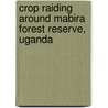 Crop Raiding around Mabira Forest Reserve, Uganda door Bernard Fungo