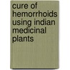 Cure of Hemorrhoids Using Indian Medicinal Plants door Rajani Chauhan