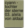 Cyann - Tochter der Sterne 03. Aïeïa von Aldaal by François Bourgeon