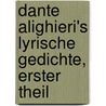 Dante Alighieri's Lyrische Gedichte, Erster Theil door Alighieri Dante Alighieri
