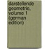 Darstellende Geometrie, Volume 1 (German Edition)