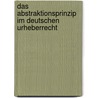 Das Abstraktionsprinzip Im Deutschen Urheberrecht by Karsten Lisch