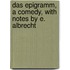 Das Epigramm, a comedy, with notes by E. Albrecht