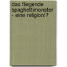 Das Fliegende Spaghettimonster  - Eine Religion!? by Antonia Zentgraf
