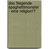 Das Fliegende Spaghettimonster  - Eine Religion!? door Antonia Zentgraf