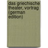 Das Griechische Theater, Vortrag (German Edition) door Louis M. Flach Hans