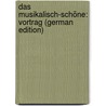 Das Musikalisch-Schöne: Vortrag (German Edition) door Bagge Selmar