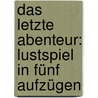 Das letzte Abenteur: Lustspiel in fünf Aufzügen door Von Bauernfeld Eduard