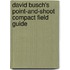 David Busch's Point-and-shoot Compact Field Guide