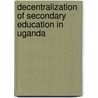 Decentralization of Secondary Education in Uganda door Willington Wilberforce Kamukama