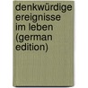 Denkwürdige Ereignisse Im Leben (German Edition) by Bernardus Smolnikar Andreas
