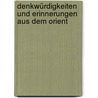 Denkwürdigkeiten und Erinnerungen aus dem Orient door Anton Von Prokesch Von Osten