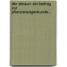 Der Abraun: Ein Beitrag Zur Pflanzensagenkunde... door Taylor Starck