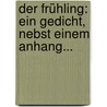 Der Frühling: Ein Gedicht, Nebst Einem Anhang... door Ewald Christian Von Kleist