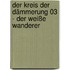 Der Kreis der Dämmerung 03 - Der weiße Wanderer