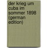 Der Krieg Um Cuba Im Sommer 1898 (German Edition) door Plüddemann Max