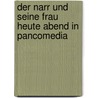 Der Narr und seine Frau heute abend in Pancomedia door Botho Strauß