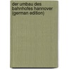 Der Umbau Des Bahnhofes Hannover (German Edition) by Seeliger Durlach