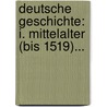 Deutsche Geschichte: I. Mittelalter (bis 1519)... door Friedrich Kurze