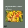 Deutsche Revue (33, Pts. 3-4); Eine Monatsschrift by B. Cher Group