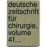 Deutsche Zeitschrift Für Chirurgie, Volume 41... by Deutsche Zeitschrift