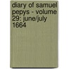 Diary of Samuel Pepys - Volume 29: June/July 1664 by Samuel Pepys