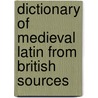 Dictionary of Medieval Latin from British Sources by Richard Ashdowne