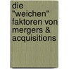 Die "weichen" Faktoren von Mergers & Acquisitions by Alexander Gerth