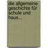 Die Allgemeine Geschichte Für Schule Und Haus... door Karl Wilhelm Böttiger