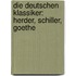 Die Deutschen Klassiker: Herder, Schiller, Goethe