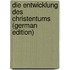Die Entwicklung Des Christentums (German Edition)