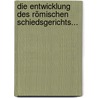 Die Entwicklung Des Römischen Schiedsgerichts... by Bernhard Windscheid