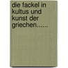 Die Fackel In Kultus Und Kunst Der Griechen...... door Miloje Vassits