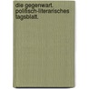 Die Gegenwart. Politisch-literarisches Tagsblatt. door Andreas Schumacher