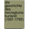 Die Geschichte Des Herzogtums Kurland (1561-1795) door August Seraphim