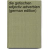 Die Gotischen Adjectiv-Adverbien (German Edition) door Schwahn Friedrich