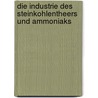 Die Industrie des Steinkohlentheers und Ammoniaks door Lunge Georg