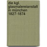 Die Kgl. Glasmalereianstalt In München 1827-1874 door Elgin Vaassen