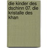 Die Kinder des Dschinn 07. Die Kristalle des Khan by P.B. Kerr
