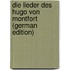 Die Lieder Des Hugo Von Montfort (German Edition)