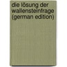 Die Lösung Der Wallensteinfrage (German Edition) door Schebek Edmund