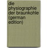 Die Physiographie Der Braunkohle (German Edition) door Friedrich Zincken Carl