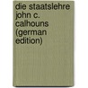 Die Staatslehre John C. Calhouns (German Edition) by Edward Elliott