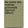 Die Werke des Mathias Grünewald (German Edition) door Bock Franz