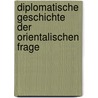 Diplomatische Geschichte der Orientalischen Frage door Philippe Wurm