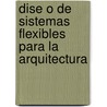 Dise O de Sistemas Flexibles Para La Arquitectura by Carlos C. Morales Guzm N